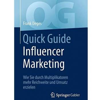 Frank Deges Quick Guide Influencer Marketing: Wie Sie Durch Multiplikatoren Mehr Reichweite Und Umsatz Erzielen