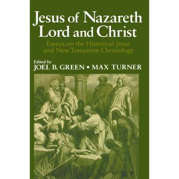 Jesus of Nazareth Lord and Christ Essays on the Historical Jesus and New Testament Christology