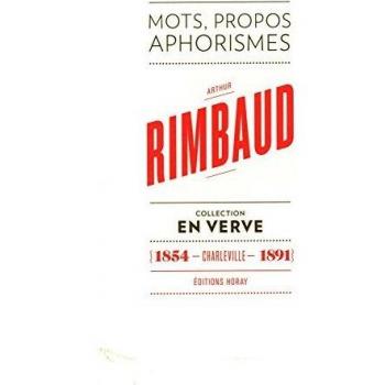Arthur Rimbaud En Verve: Mots, propos, aphorimes