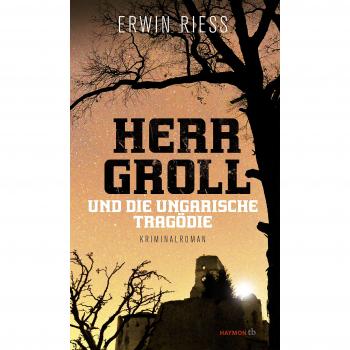 Herr Groll und die ungarische Tragödie. Kriminalroman