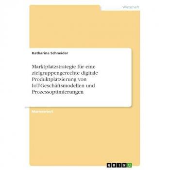 Marktplatzstrategie für eine zielgruppengerechte digitale Produktplatzierung von IoT-Geschäftsmodellen und Prozessoptimierungen