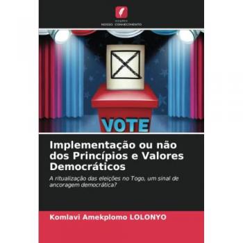 Implementação ou não dos Princípios e Valores Democráticos: A ritualização das eleições no Togo, um sinal de ancoragem democrática?