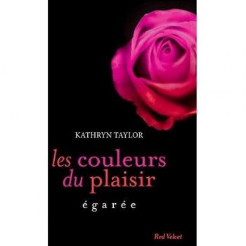 Kathryn Taylor Les Couleurs Du Plaisir : Egarée