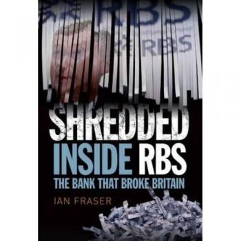 Shredded: Inside RBS, the Bank That Broke Britain