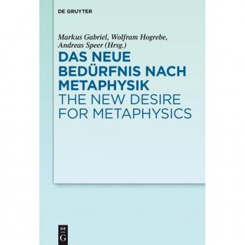 Das neue Bedürfnis nach Metaphysik / The New Desire for Metaphysics
