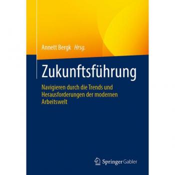 Zukunftsführung: Navigieren durch die Trends und Herausforderungen der modernen Arbeitswelt