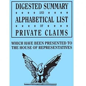 Digested Summary and Alphabetical List of Private Claims which have been presented to the House of Representatives from the first to the thirty-first ... journals, reports, bill: P to Z, inclusive