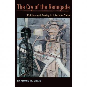Vitalsource Technologies, Inc. The Cry Of The Renegade: Politics And Poetry In Interwar Chile