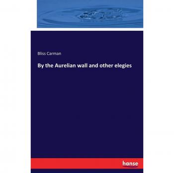 By the Aurelian wall and other elegies