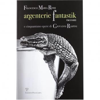 Argenterie fantastik. Racconti e cinquantuno opere di Giovanni Raspini. Ediz. illustrata