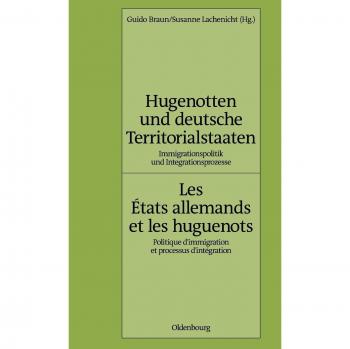 Hugenotten und deutsche Territorialstaaten. Immigrationspolitik und Integrationsprozesse