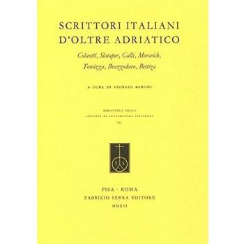 Scrittori italiani d'oltre Adriatico. Colautti, Slataper, Galli, Morovich, Tomizza, Brazzoduro, Bettiza