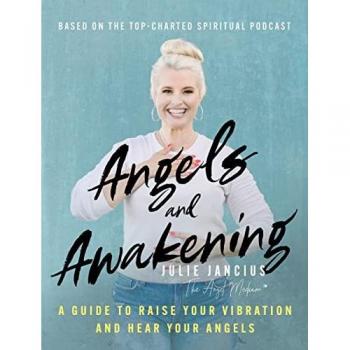 Angels and Awakening : A Guide to Raise Your Vibration and Hear Your Angels