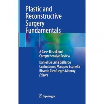 Plastic and Reconstructive Surgery Fundamentals: A Case-Based and Comprehensive Review