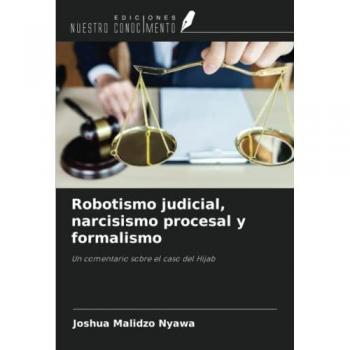 Robotismo judicial, narcisismo procesal y formalismo: Un comentario sobre el caso del Hijab