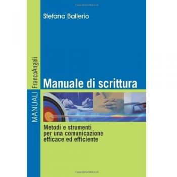 Manuale di scrittura. Metodi e strumenti per una comunicazione efficace ed efficiente