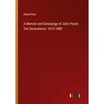 A Memoir and Genealogy of John Poore: Ten Generations: 1615-1880
