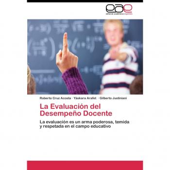 La Evaluación del Desempeño Docente: La evaluación es un arma poderosa, temida y respetada en el campo educativo