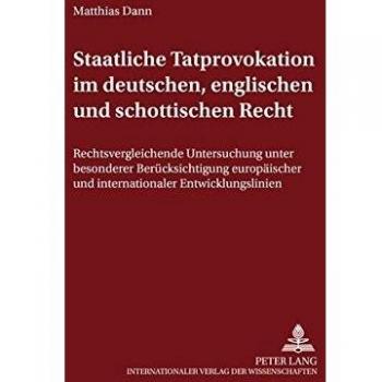 Staatliche Tatprovokation im deutschen, englischen und schottischen Recht: Rechtsvergleichende Untersuchung unter besonderer Berücksichtigung ... zum Strafrecht und Strafprozeßrecht)