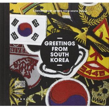 Greetings from South Korea. Contemporary artists from South Korea. Ediz. multilingue