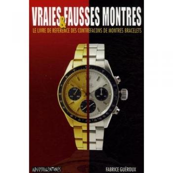 Fabrice Guéroux Vraies & Fausses Montres : Le Livre De Référence Des Contrefaçons De Montres Bracelets