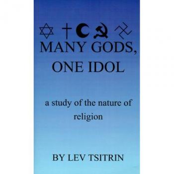 Many Gods, One Idol: A Study of the Nature of Religion