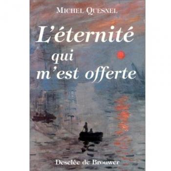 L'ETERNITE QUI M'EST OFFERTE. Douze méditations