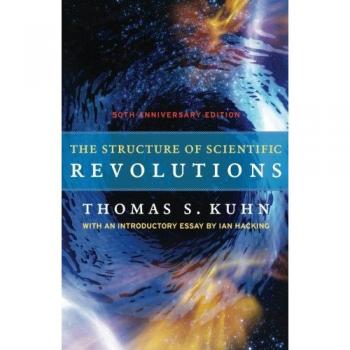 The Structure of Scientific Revolutions: 50th Anniversary Edition