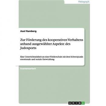 Zur Förderung des kooperativen Verhaltens anhand ausgewählter Aspekte des Judosports: Eine Unterrichtseinheit an einer Förderschule mit dem Schwerpunkt emotionale und soziale Entwicklung