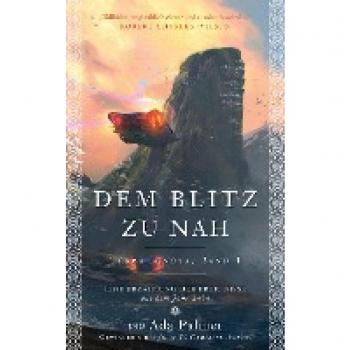 Ada Palmer Dem Blitz Zu Nah: Eine Erzählung Der Ereignisse Aus Dem Jahr 2454 (Terra Ignota)