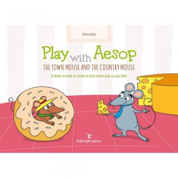 Play with Aesop. The town mouse and the country mouse. A book to read, to draw in and colour just as you like! Ediz. a colori
