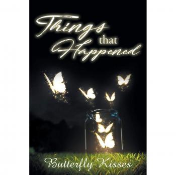 Kisses, Butterfly: Things That Happened