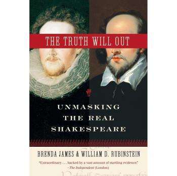 The Truth Will Out: Unmasking the Real Shakespeare