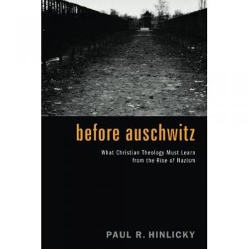 Before Auschwitz: What Christian Theology Must Learn from the Rise of Nazism