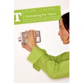 Troy Lanier Filmmaking For Teens: Pulling Off Your Shorts