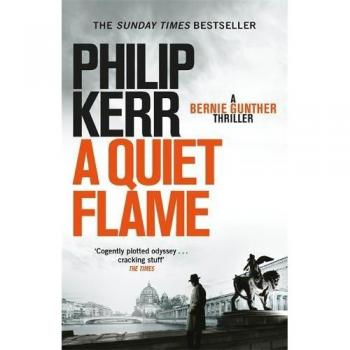 A Quiet Flame: A Bernie Gunther Novel