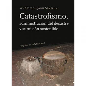 Catastrofismo, administración del desastre y sumisión sostenible