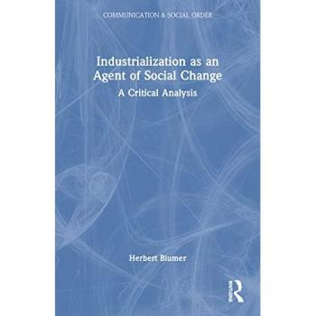 Industrialization as an Agent of Social Change: A Critical Analysis (Communication & Social Order)