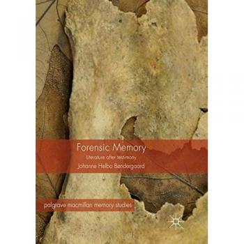 Forensic Memory: Literature after Testimony