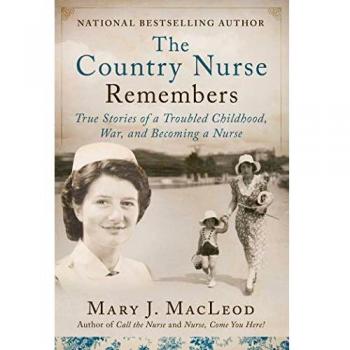 The Country Nurse Remembers, Volume 3: True Stories of a Troubled Childhood, War, and Becoming a Nurse