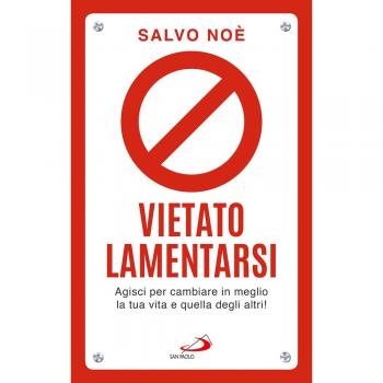 Vietato lamentarsi. Agisci per cambiare in meglio la tua vita e quella degli altri