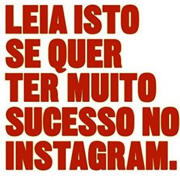 Leia isto se quer ter muito sucesso instagram.