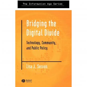 Bridging the Digital Divide: Technology, Community and Public Policy