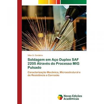 Soldagem em Aço Duplex SAF 2205 Através do Processo MIG Pulsado: Caracterização Mecânica, Microestrutural e de Resistência a Corrosão