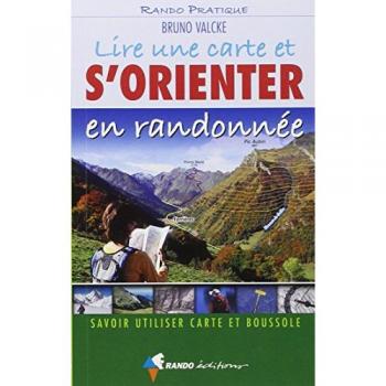 Bruno Valcke Lire Une Carte Et S'Orienter En Randonnée : Savoir Utiliser Carte Et Boussole