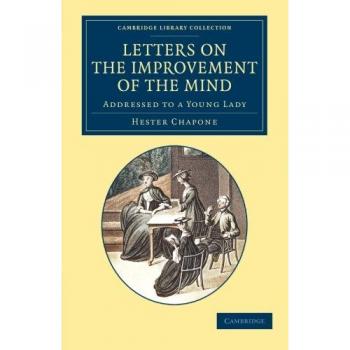 Letters on the Improvement of the Mind: Addressed To A Young Lady