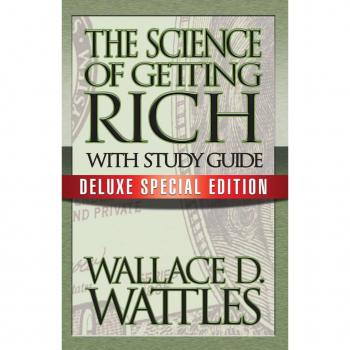 The Science of Getting Rich with Study Guide by Wallace D. Wattles