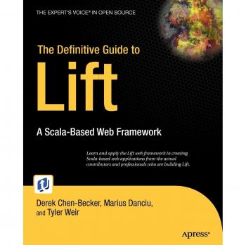 The Definitive Guide to Lift: A Scala-Based Web Framework