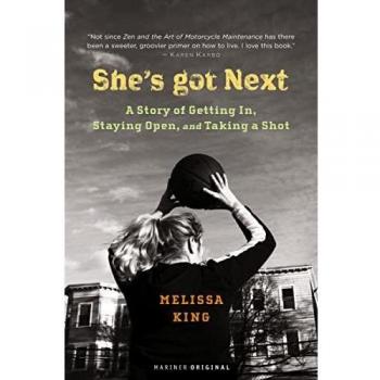 She's Got Next: A Story of Getting In, Staying Open, and Taking a Shot