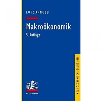 Makroökonomik: Eine Einführung in die Theorie der Güter-, Arbeits